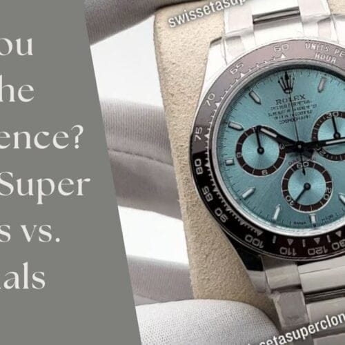Can You Spot the Difference? Rolex Super Clones vs. Originals